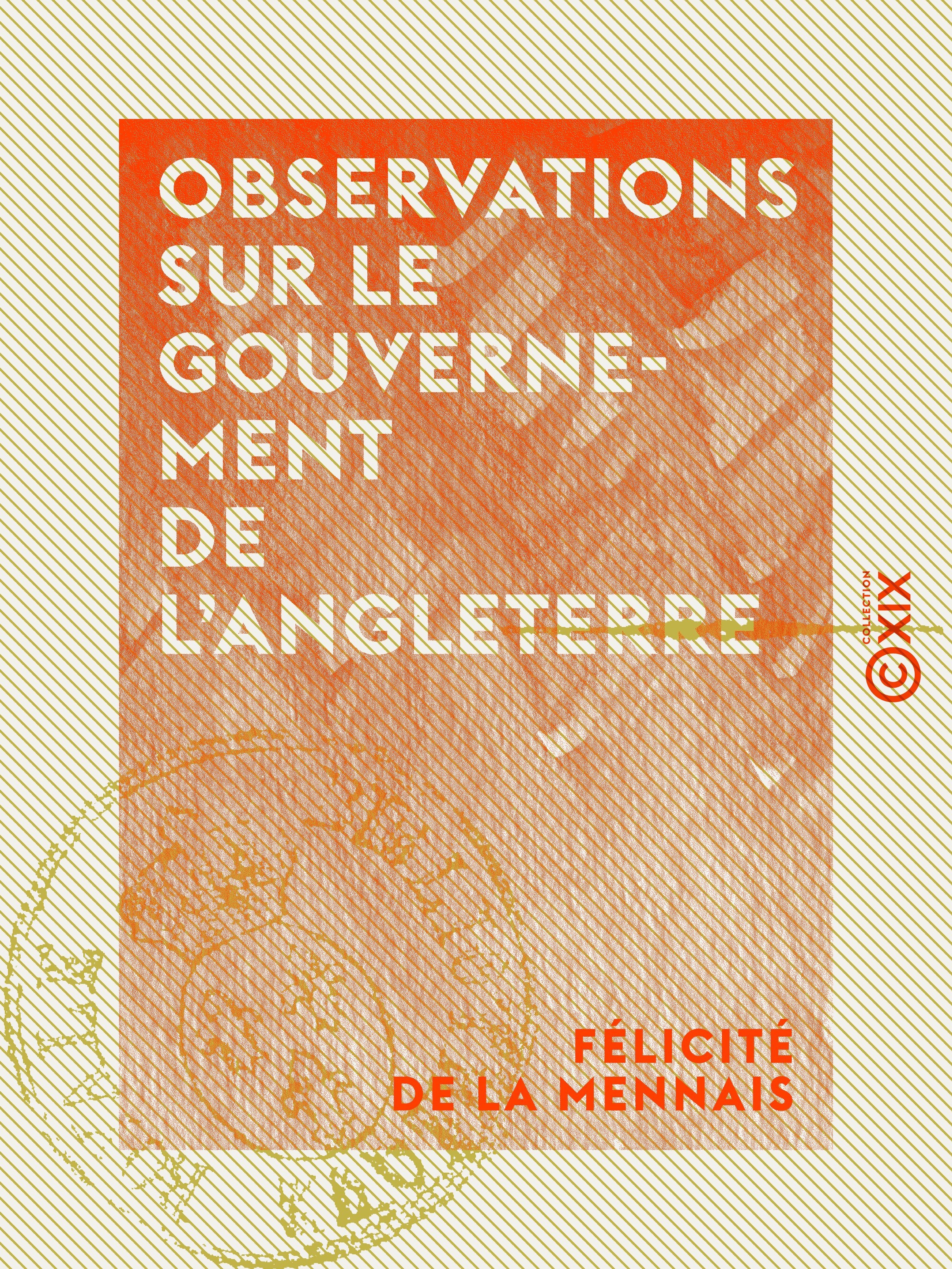 Couverture ebook de Observations sur le gouvernement de l'Angleterre - Dit gouvernement représentatif ou constitutionnel, de Felicite De La Mennais