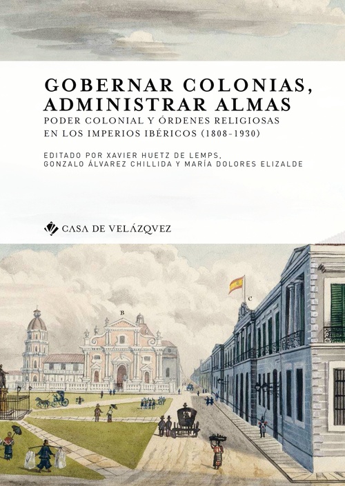 ebook cover of Gobernar colonias, administrar almas, by Gonzalo Alvarez chillida, Maria-dolores Elizalde, Xavier Huetz de Lemps