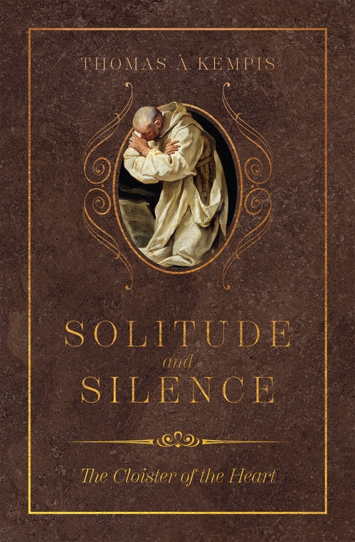 ebook cover of Solitude and Silence: The Cloister of the Heart, by Thomas A  Kempis