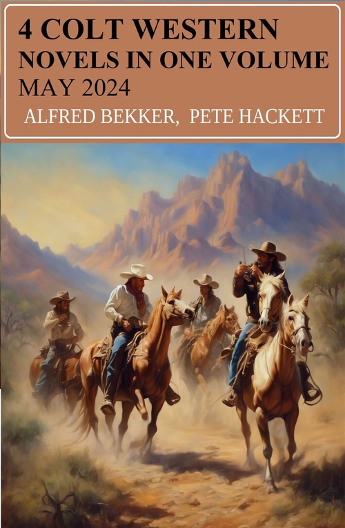 ebook cover of 4 Colt Western Novels In One Volume May 2024, by Alfred Bekker, Pete Hackett