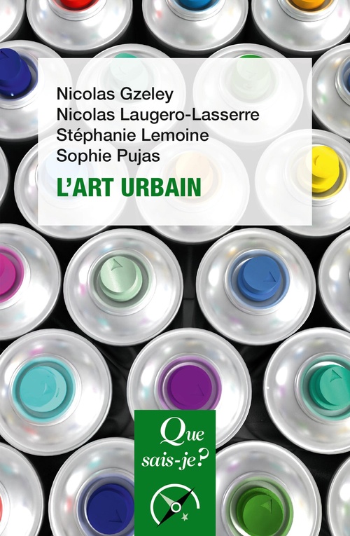 ebook cover of L'Art urbain, by Nicolas Gzeley, Nicolas Languero-Lasserre, Stéphane Lemone, Sophie Pujas