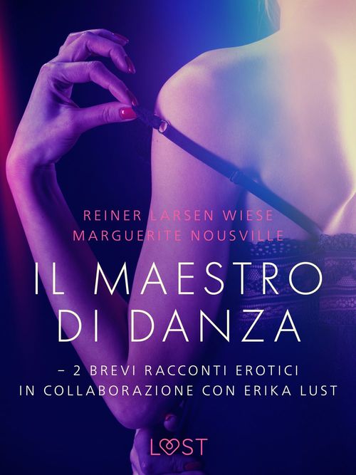 ebook cover of Il maestro di danza - 2 brevi racconti erotici in collaborazione con Erika Lust, by Marguerite Nousville, Reiner Larsen Wiese