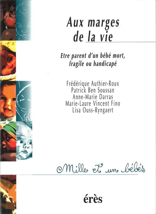 Couverture ebook de Aux marges de la vie : Être parent d'un bébé mort, fragile ou handicapé, de Frédérique Authier-Roux, Patrick Bensoussan, Anne-Marie Darras