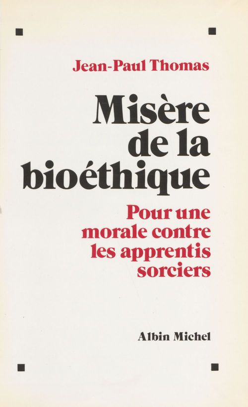 ebook cover of Misère de la bioéthique : pour une morale contre les apprentis sorciers, by Jean-paul Thomas