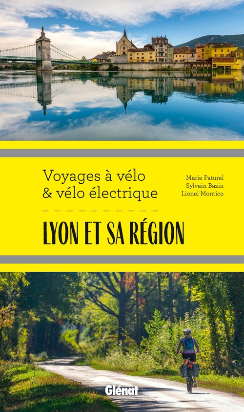 ebook cover of Lyon et sa région Voyages à vélo et vélo électrique, by Marie-Hélène Paturel, Lionel Montico, Sylvain Bazin