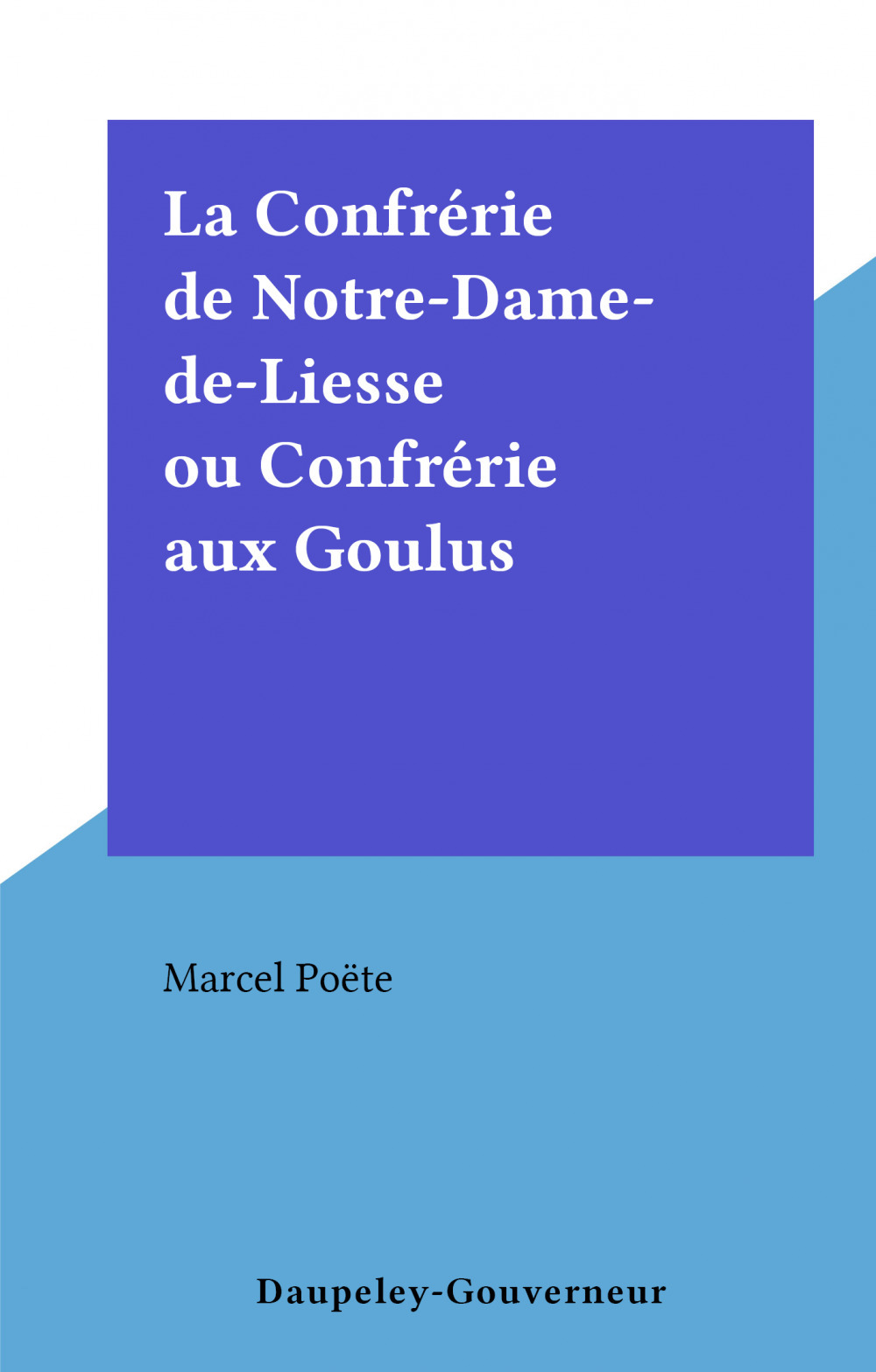 Couverture ebook de La Confrérie de Notre-Dame-de-Liesse ou Confrérie aux Goulus, de Marcel Poete