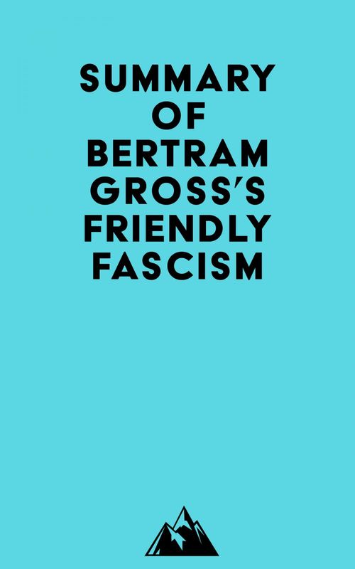 Couverture ebook de Summary of Bertram Gross's Friendly Fascism, de Everest Media