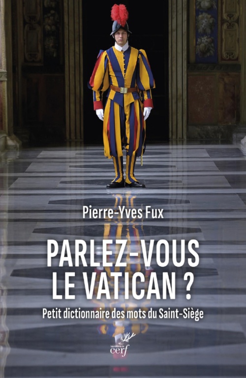 ebook cover of PARLEZ-VOUS LE VATICAN ? PETIT DICTIONNAIRE DES MOTS DU SAINT-SIEGE, by Pierre-yves Fux