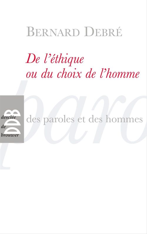 Couverture ebook de De l'éthique ou le choix de l'homme, de Bernard Debré