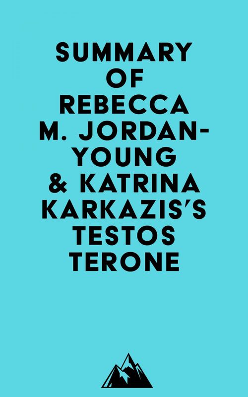 Couverture ebook de Summary of Rebecca M. Jordan-Young & Katrina Karkazis's Testosterone, de Everest Media