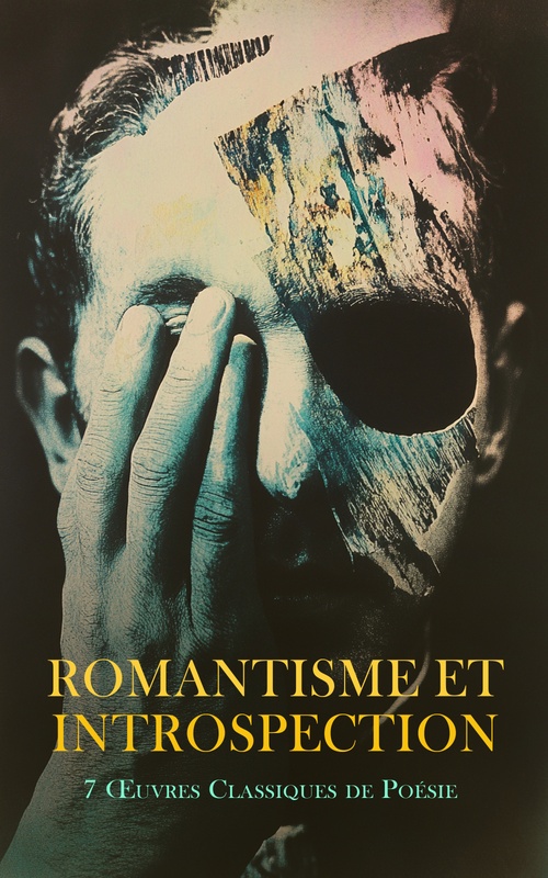 Couverture ebook de Romantisme et Introspection : 7 OEuvres Classiques de Poésie, de Dante Alighieri, Francois-Rene De Chateaubri, Friedrich Heinrich Karl De La Motte Fouq, Marcel Schwob, Sully prudhomme