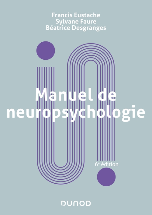 ebook cover of Manuel de neuropsychologie - 6e éd., by Béatrice Desgranges, Francis Eustache, Sylvane Faure