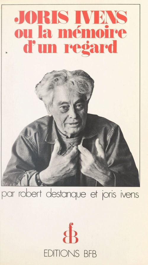 Couverture ebook de Joris Ivens, de Robert Destanque, Joris Ivens