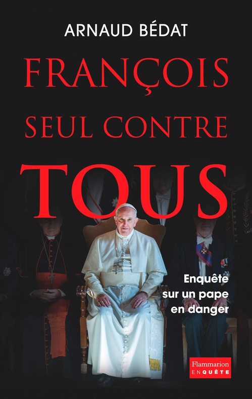 Couverture ebook de François, seul contre tous. Enquête sur un pape en danger, de Arnaud Bedat