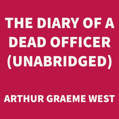 Couverture audiobook de The Diary of a Dead Officer (UNABRIDGED), de Arthur Graeme West