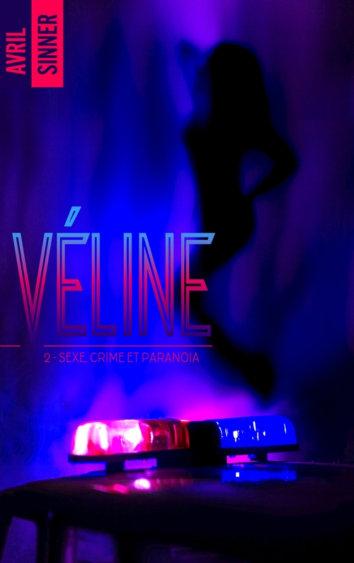 Couverture ebook de Véline - tome 2 - Sexe, crime & paranoïa, de Avril Sinner