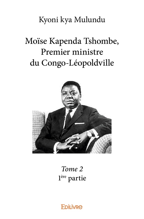 ebook cover of Moïse Kapenda Tshombe, Premier ministre du Congo-Léopoldville - Tome 2 - 1ère partie, by Kyoni Kya Mulundu