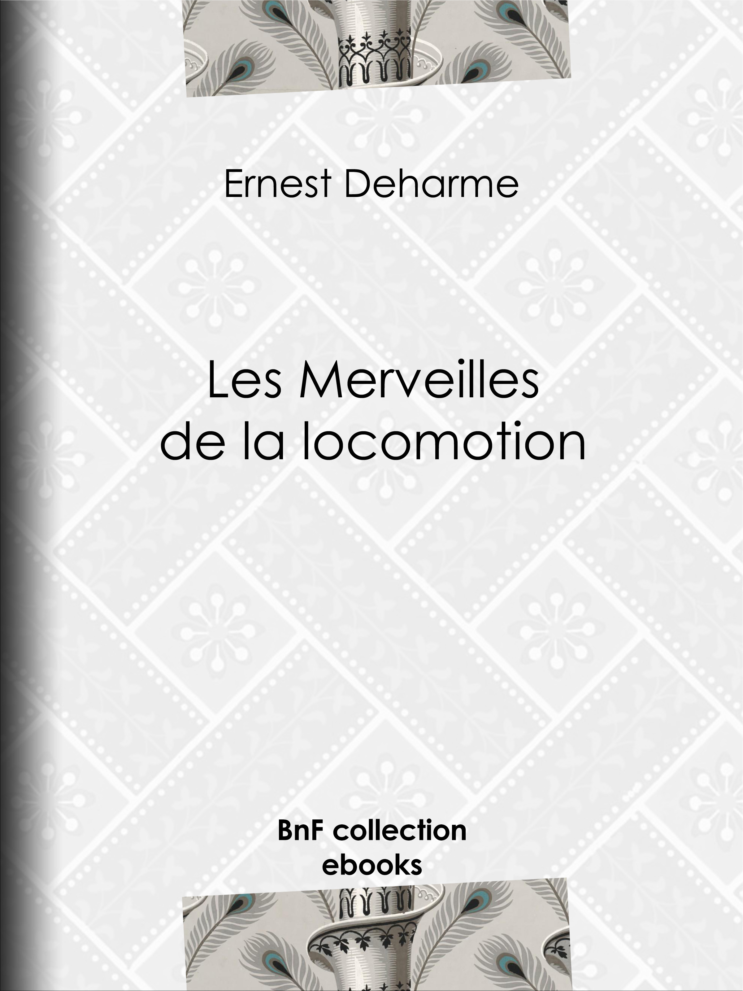 Couverture ebook de Les Merveilles de la locomotion, de A. Jahandier, A. Marie, B. Bonnafoux, Ernest Deharme