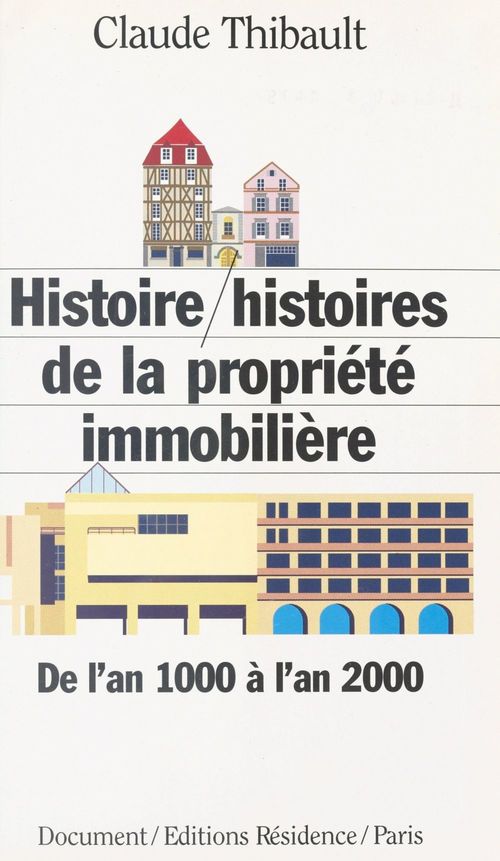 ebook cover of Histoire/Histoires de la propriété immobilière : de l'an 1000 à l'an 2000, by Claude Thibault