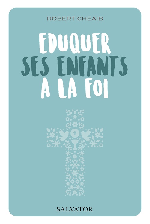 ebook cover of Éduquer ses enfants à la foi, by Robert Cheaib