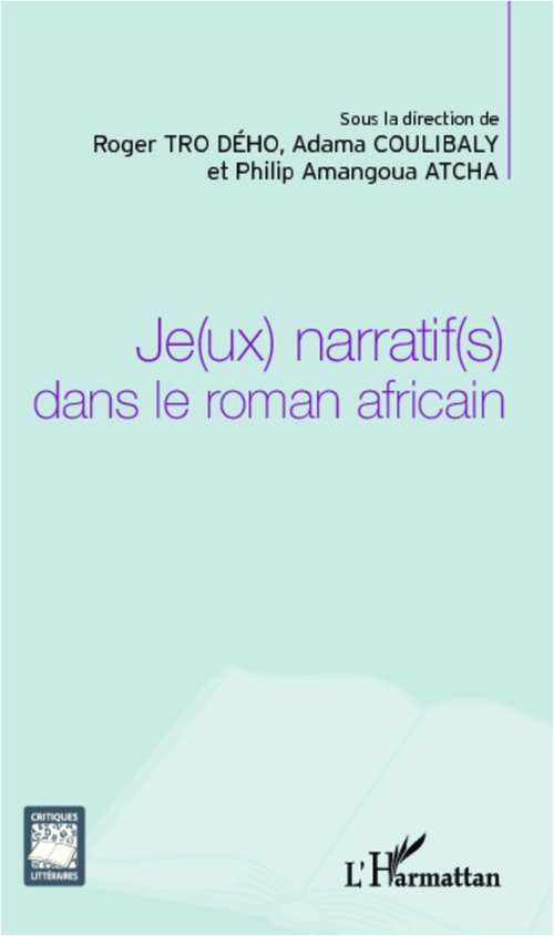 ebook cover of Je(ux) narratif(s) dans le roman africain, by Atcha Amangoua, Adama Coulibaly, Roger Tro dého