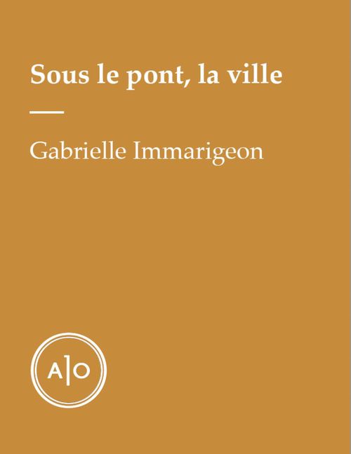 ebook cover of Sous le pont, la ville, by Gabrielle Immarigeon