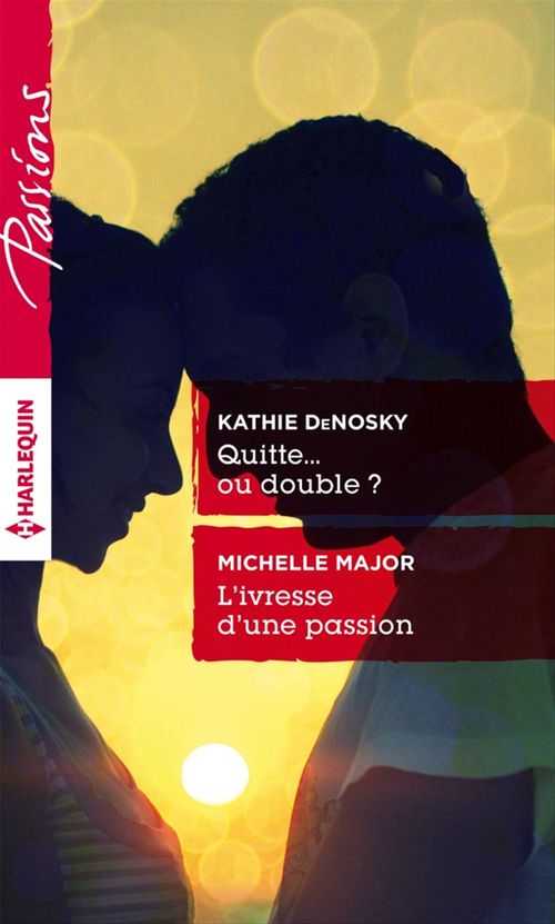 Couverture ebook de Quitte... ou double ? - L'ivresse d'une passion, de Kathie DeNosky, Michelle Major