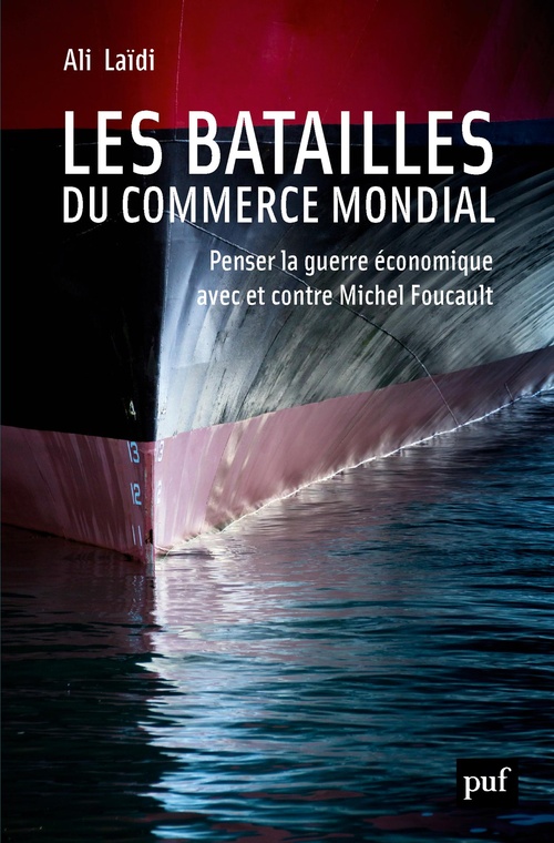 Couverture ebook de Les batailles du commerce mondial : Penser la guerre économique avec et contre Michel Foucault, de Ali Laïdi