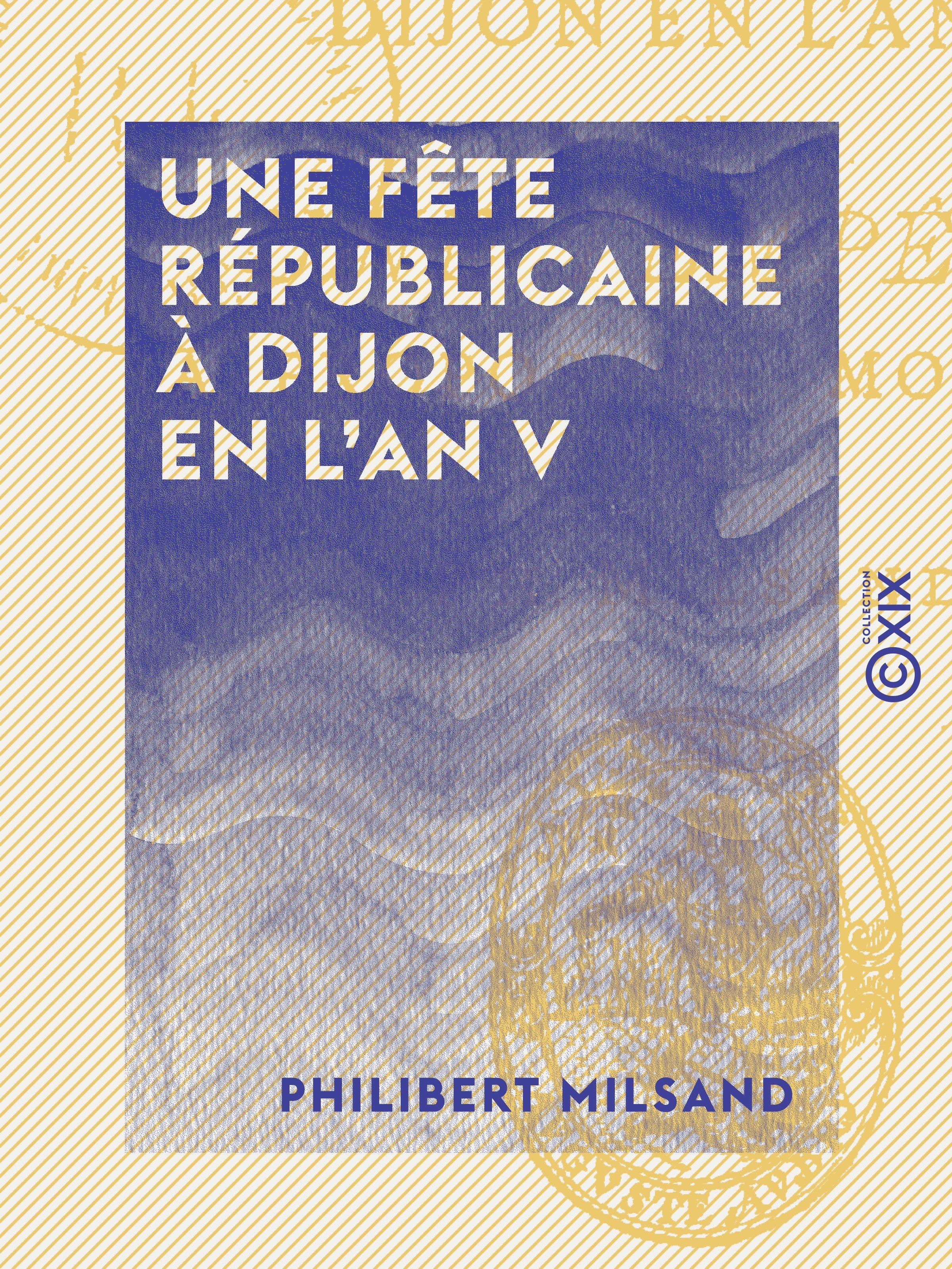 Couverture ebook de Une fête républicaine à Dijon en l'an V - Une tempête à propos de mouches, de Philibert Milsand