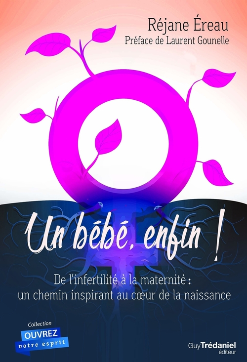 Couverture ebook de Un bébé enfin - De l'infertilité à la maternité : un chemin inspirant au c?ur de la naissance, de Réjane Éreau