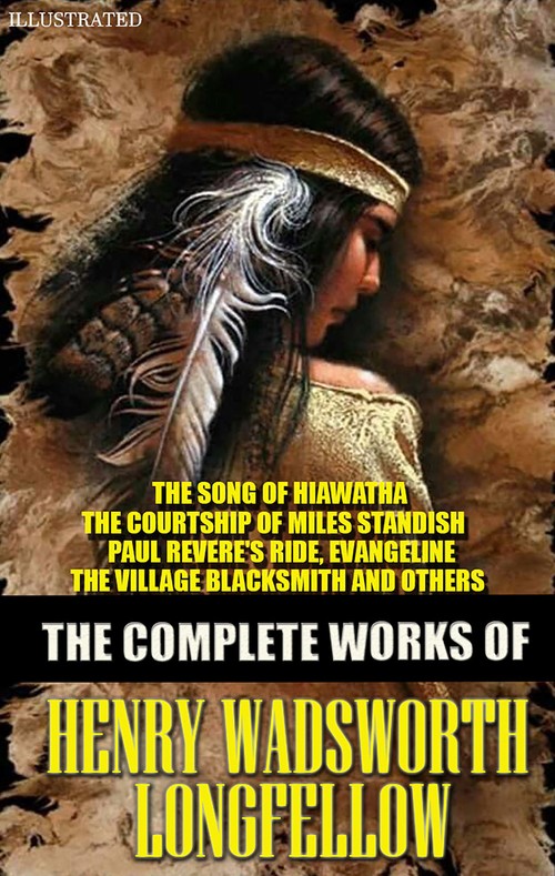 ebook cover of The Complete Works of Henry Wadsworth Longfellow. Illustrated, by Henry Wadsworth Longfellow