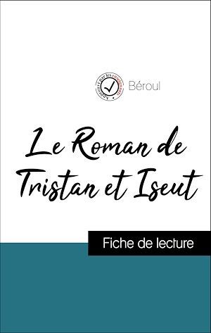 Couverture ebook de Analyse de l'oeuvre : Le Roman de Tristan et Iseut (résumé et fiche de lecture plébiscités par les enseignants sur fichedelecture.fr), de Béroul