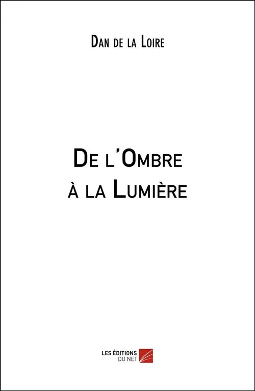 Couverture ebook de De l'Ombre à la Lumière, de Dan de La Loire
