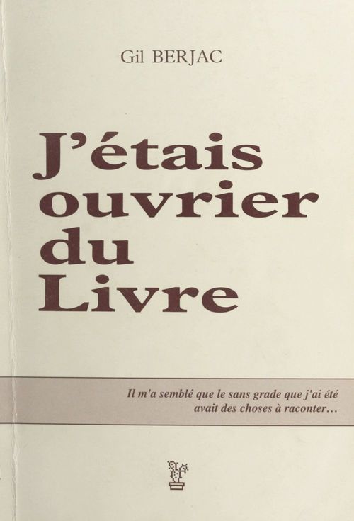 Couverture ebook de J'étais ouvrier du livre, de Gil Berjac
