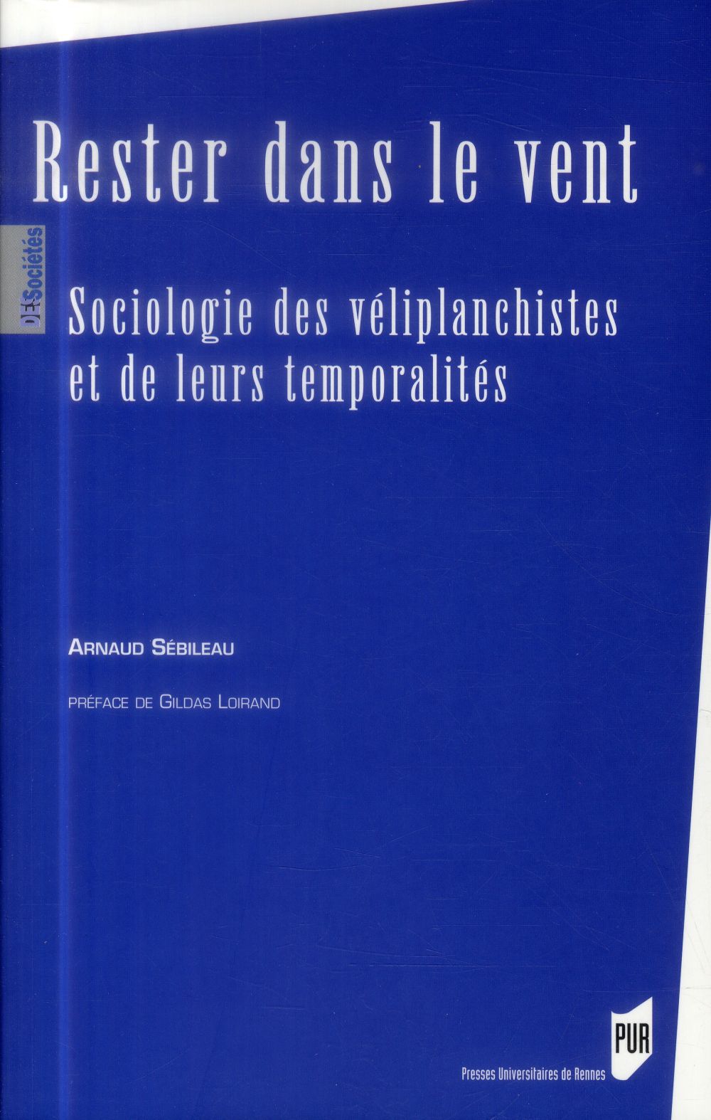 Couverture ebook de Rester dans le vent : Sociologie des véliplanchistes et de leurs temporalités, de Arnaud Sébileau