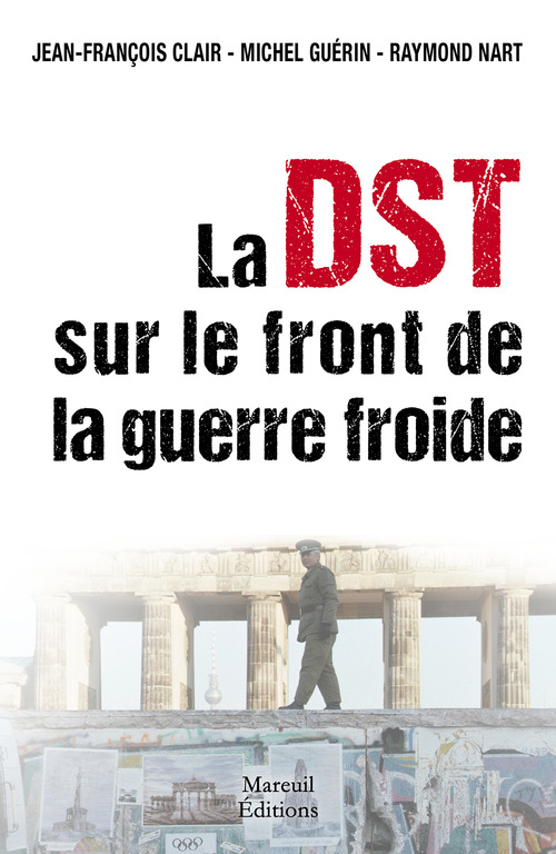 Couverture ebook de La DST sur le front de la Guerre Froide, de Jean-Francois Clair, Michel Guérin, Raymond Nart