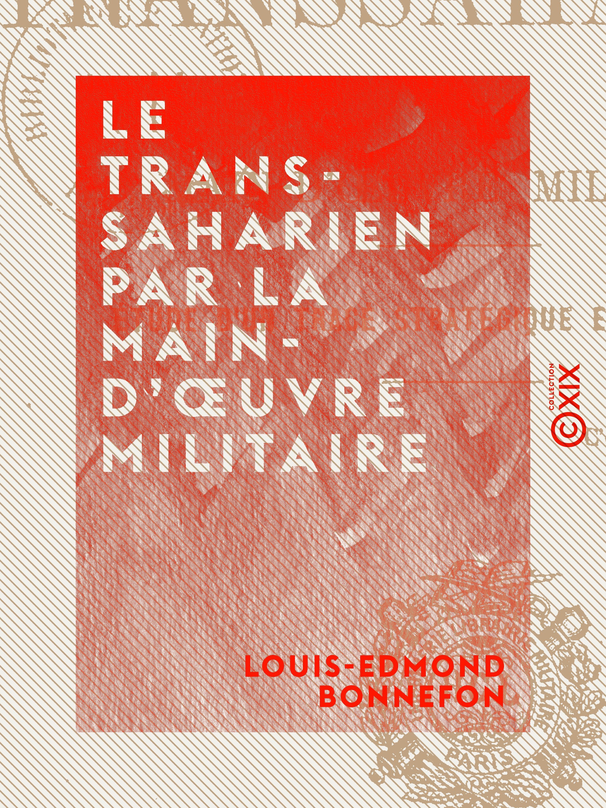 ebook cover of Le Transsaharien par la main-d'oeuvre militaire - Étude d'un tracé stratégique et commercial, by Louis-Edmond Bonnefon