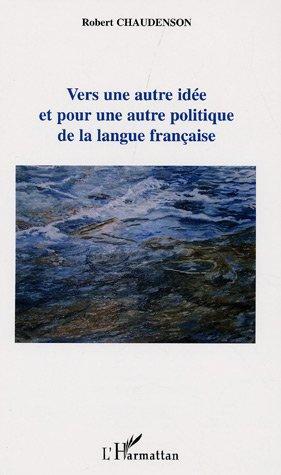 Couverture ebook de Vers une autre idée et pour une autre politique de la langue française, de Robert Chaudenson