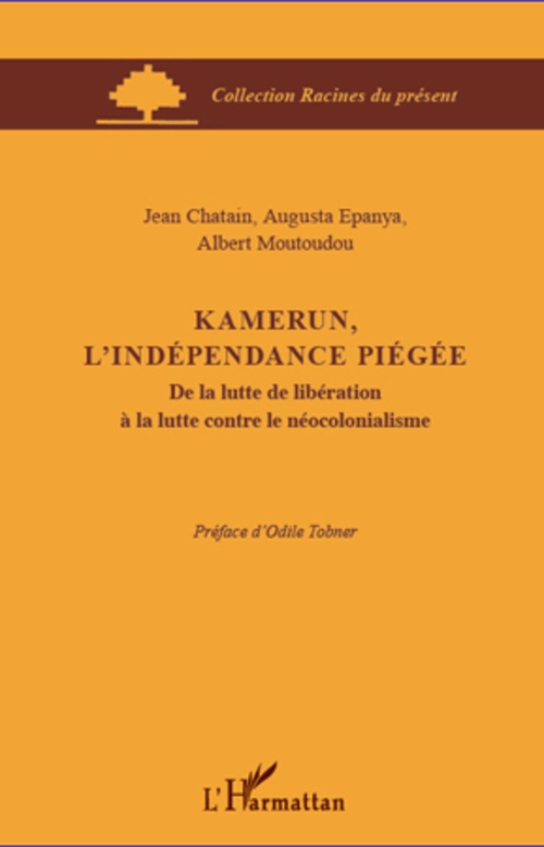 Couverture ebook de Kamerun, l'indépendance piégée, de Jean Chatain, Augusta Epanya, Albert Moutoudou