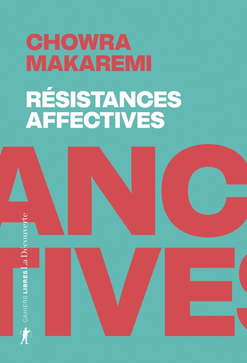 Couverture ebook de Résistances affectives - Les politiques de l'attachement face aux politiques de la cruauté, de Chowra Makaremi