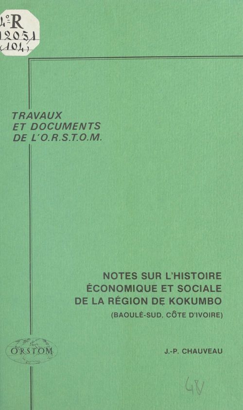 ebook cover of Notes sur l'histoire économique et sociale de la région de Kokumbo : Baoulé-sud (Côte d'Ivoire), by Jean-Pierre Chauveau