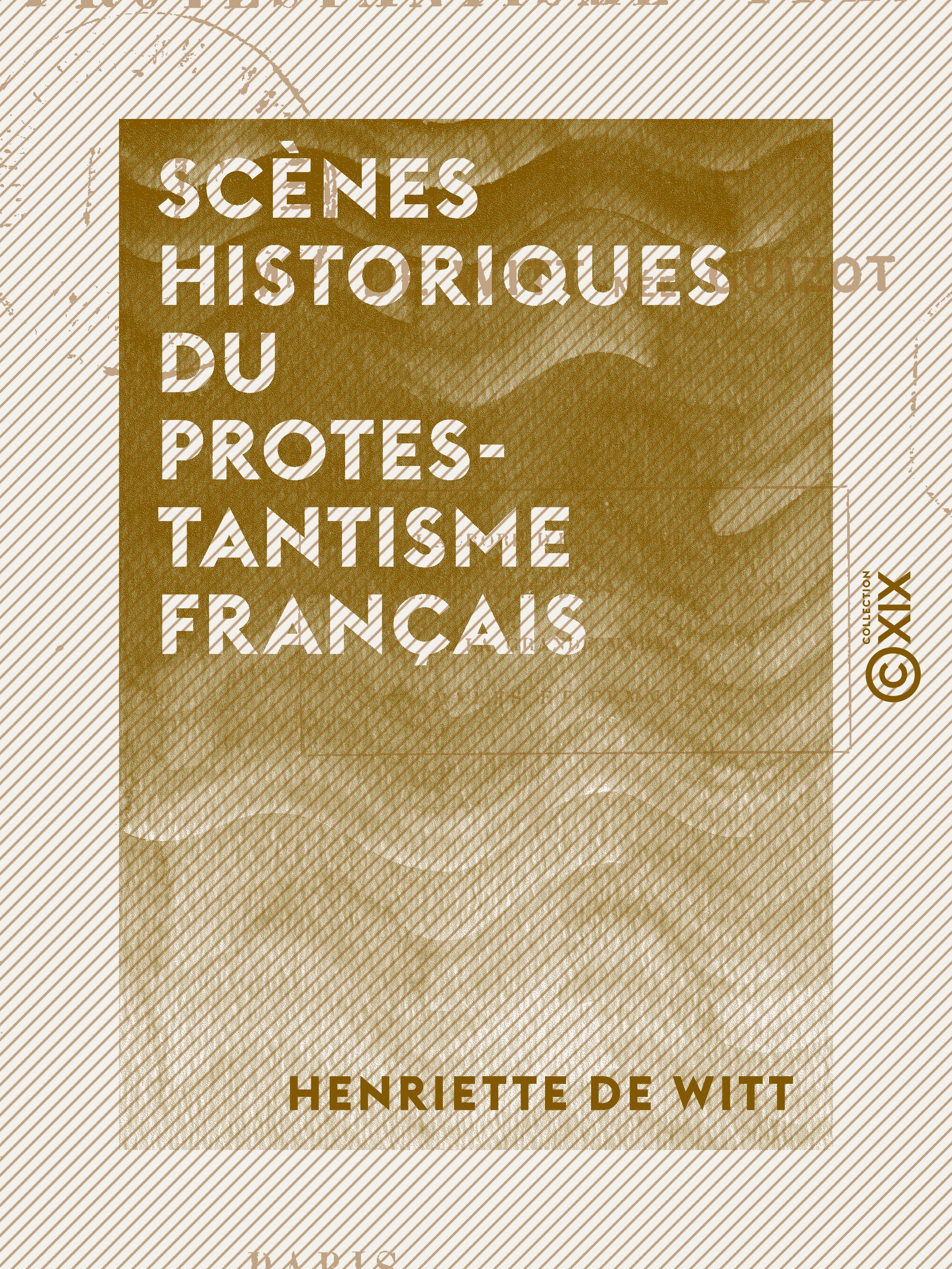 Couverture ebook de Scènes historiques du protestantisme français, de Henriette De Witt