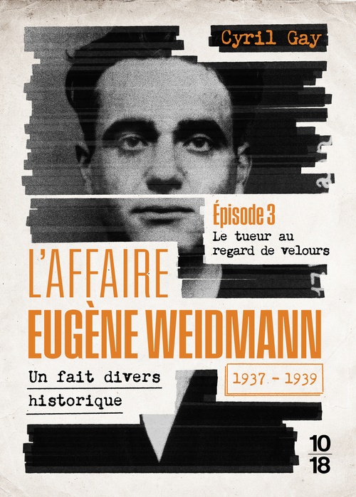 Couverture ebook de L'affaire Eugène Weidmann - Un fait divers historique - 1937-1939 - Volume 3 Le tueur au regard de velours, de Cyril Gay