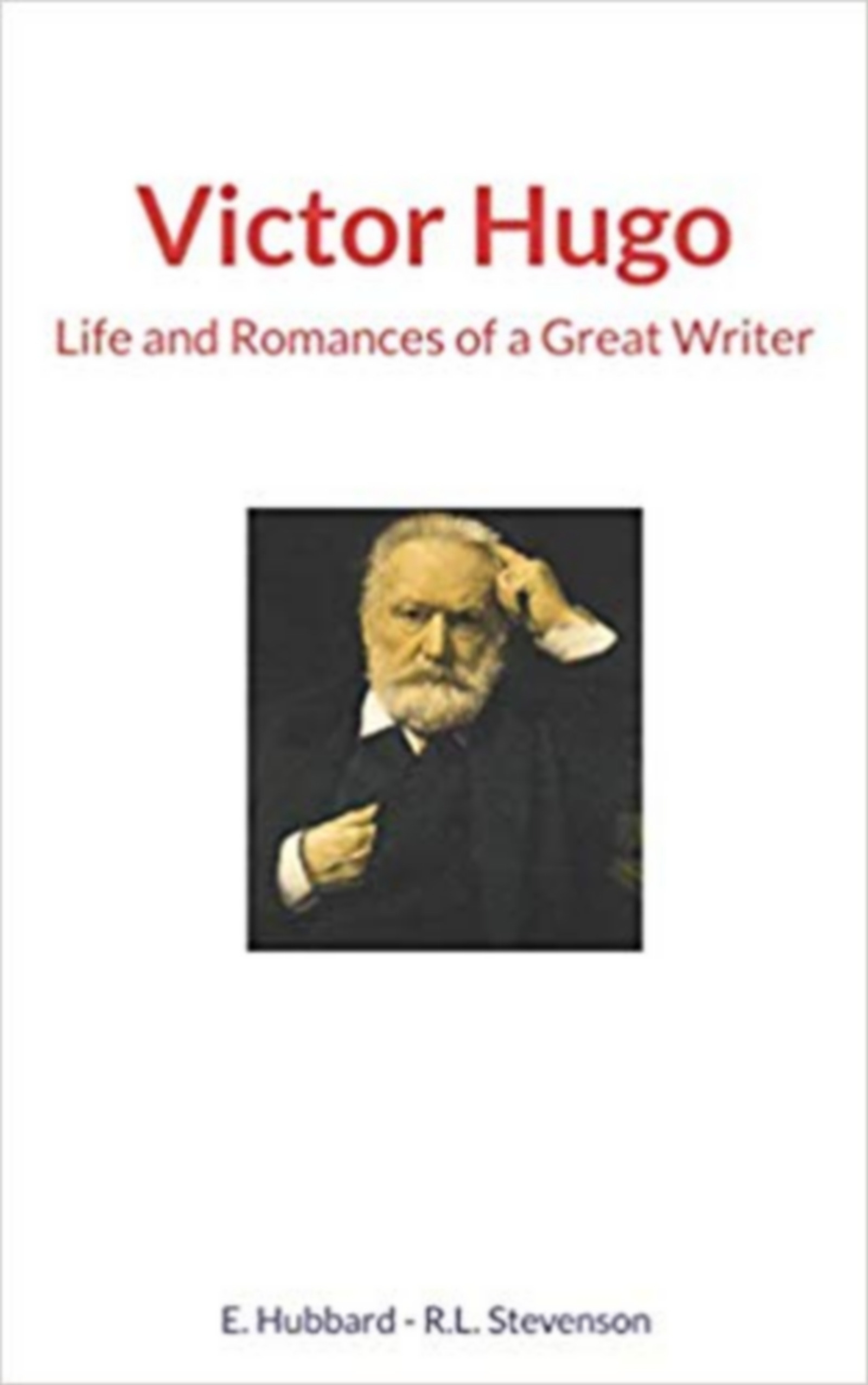 ebook cover of Victor Hugo : Life and Romances of a Great Writer, by Elbert Hubbard, R. Louis Stevenson