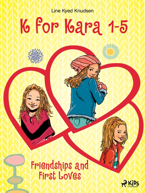 ebook cover of K for Kara 1-5. Friendships and First Loves, by Line Kyed Knudsen