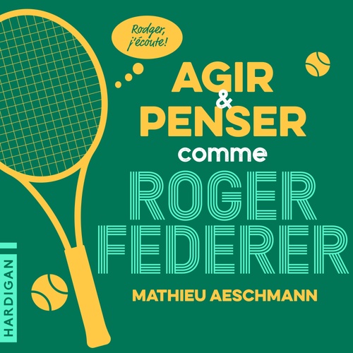 audiobook cover of Agir et penser comme Roger Federer, by Mathieu Aeschmann