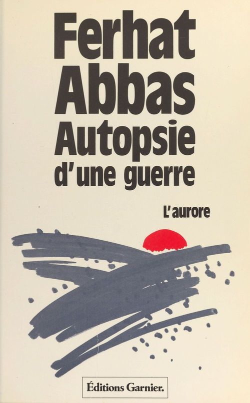 ebook cover of Autopsie d'une guerre : l'aurore, by Ferhat Abbas