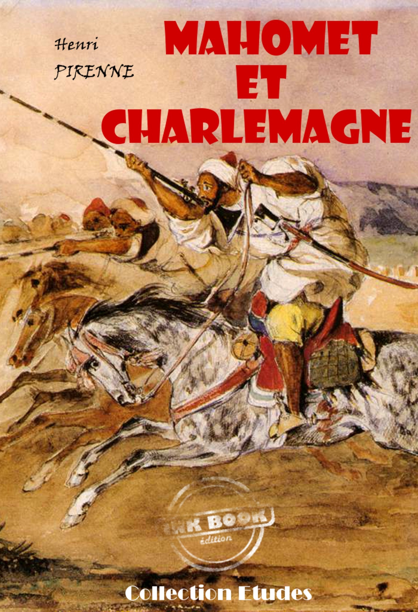 ebook cover of Mahomet et Charlemagne (avec 3 cartes hors texte en fin d'ouvrage) [édition intégrale revue et mise à jour], by Henri Pirenne