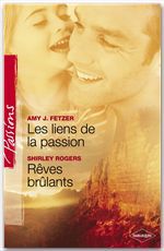 Couverture ebook de Les liens de la passion - Rêves brûlants (Harlequin Passions), de Amy Fetzer, Shirley Rogers