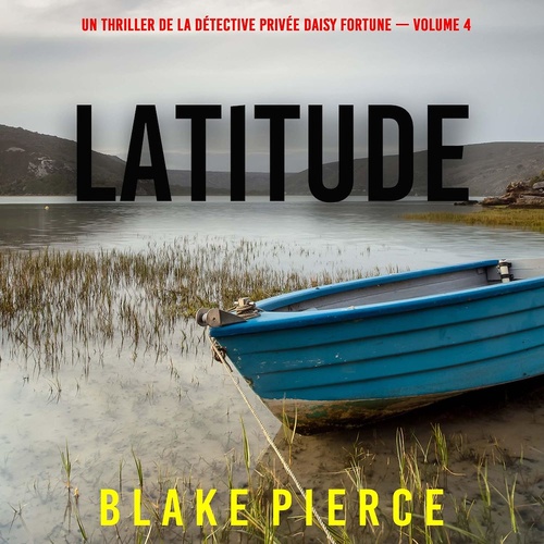 audiobook cover of Latitude (Un thriller de la détective privée Daisy Fortune - Volume 4), by Blake Pierce
